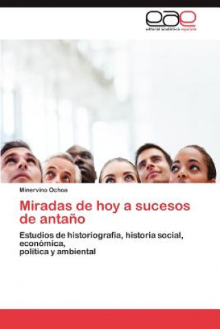 Libro Miradas de Hoy a Sucesos de Antano Minervino Ochoa