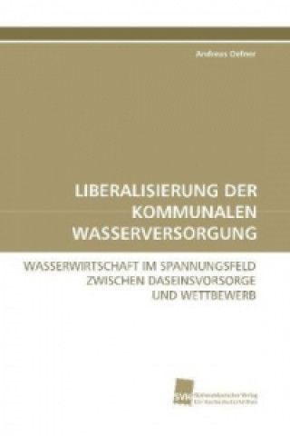 Könyv LIBERALISIERUNG DER KOMMUNALEN WASSERVERSORGUNG Andreas Oefner