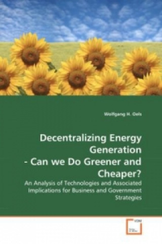 Книга Decentralizing Energy Generation- Can we Do Greener and Cheaper? Wolfgang H. Oels