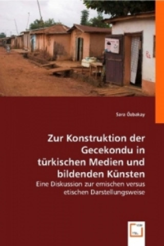 Könyv Zur Konstruktion der Gecekondu in türkischen Medien und bildenden Künsten Sara Özbakay