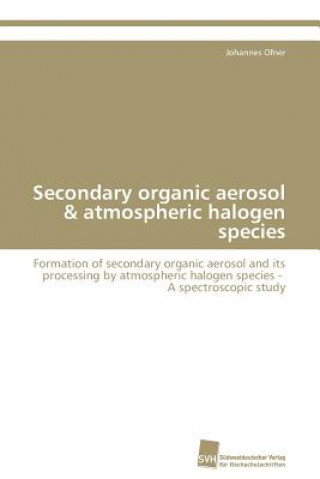 Livre Secondary organic aerosol & atmospheric halogen species Johannes Ofner