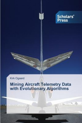 Carte Mining Aircraft Telemetry Data with Evolutionary Algorithms Kirk Ogaard