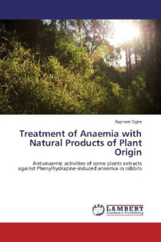 Livre Treatment of Anaemia with Natural Products of Plant Origin Raphael Ogbe