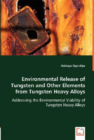 Kniha Environmental Release of Tungsten and Other Elements from Tungsten Heavy Alloys Adebayo Ogundipe