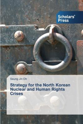 Könyv Strategy for the North Korean Nuclear and Human Rights Crises Seung Jin Oh