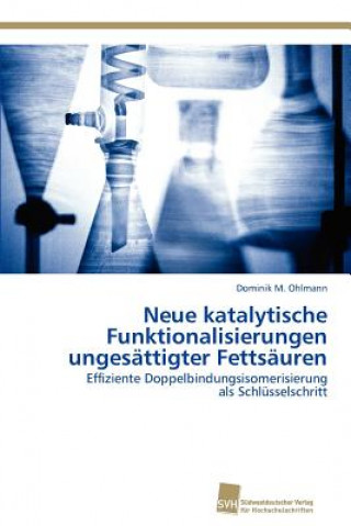 Knjiga Neue katalytische Funktionalisierungen ungesattigter Fettsauren Dominik M. Ohlmann