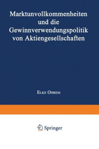 Könyv Marktunvollkommenheiten Und Die Gewinnverwendungspolitik Von Aktiengesellschaften Elke Ohrem