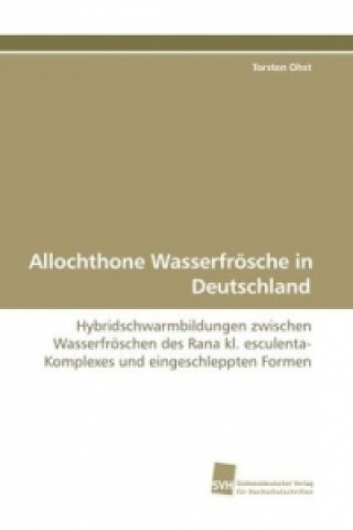 Livre Allochthone Wasserfrösche in Deutschland Torsten Ohst