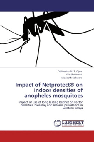 Kniha Impact of Netprotect® on indoor densities of anopheles mosquitoes Odhiambo M. T. Ojera