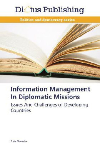 Книга Information Management In Diplomatic Missions Chris Okereafor