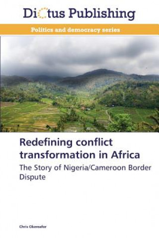 Kniha Redefining Conflict Transformation in Africa Chris Okereafor