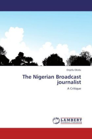 Livre The Nigerian Broadcast journalist Onjefu Okidu