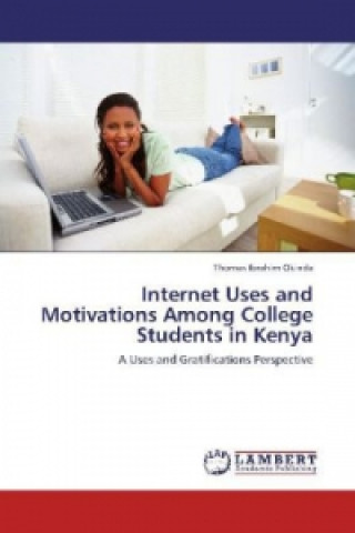 Книга Internet Uses and Motivations Among College Students in Kenya Thomas Ibrahim Okinda