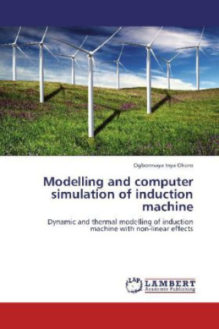 Kniha Modelling and computer simulation of induction machine Ogbonnaya Inya Okoro