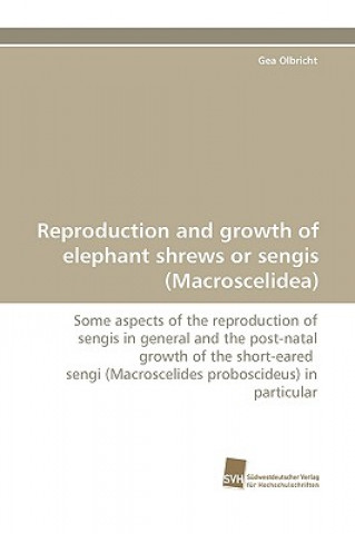 Kniha Reproduction and growth of elephant shrews or sengis (Macroscelidea) Gea Olbricht