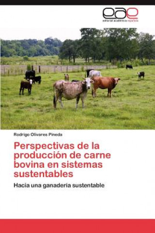 Buch Perspectivas de La Produccion de Carne Bovina En Sistemas Sustentables Rodrigo Olivares Pineda