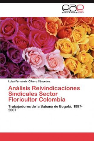 Könyv Analisis Reivindicaciones Sindicales Sector Floricultor Colombia Luisa Fernanda Olivero Céspedes