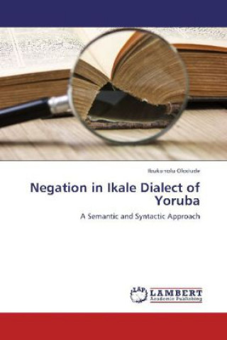 Kniha Negation in Ikale Dialect of Yoruba Ibukunolu Olodude