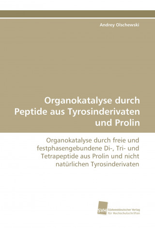 Könyv Organokatalyse durch Peptide aus Tyrosinderivaten und Prolin Andrey Olschewski