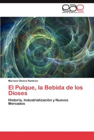 Kniha Pulque, La Bebida de Los Dioses Mariano Olvera Ramírez