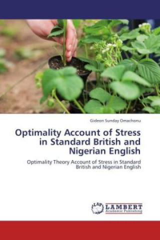 Kniha Optimality Account of Stress in Standard British and Nigerian English Gideon Sunday Omachonu