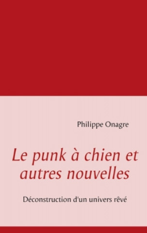 Книга Le punk à chien et autres nouvelles Philippe Onagre