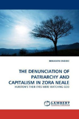 Kniha THE DENUNCIATION OF PATRIARCHY AND CAPITALISM IN ZORA NEALE Benjamin Ondieki