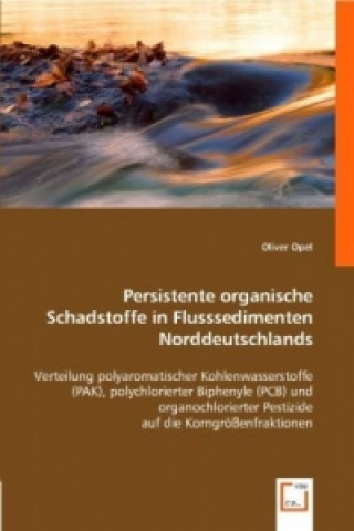 Könyv Persistente organische Schadstoffe in Flusssedimenten Norddeutschlands Oliver Opel