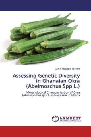 Livre Assessing Genetic Diversity in Ghanaian Okra (Abelmoschus Spp L.) Daniel Oppong-Sekyere