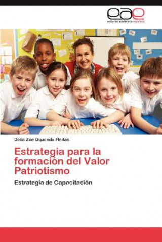 Livre Estrategia Para La Formacion del Valor Patriotismo Delia Zoe Oquendo Fleitas