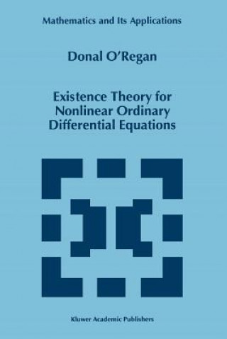 Książka Existence Theory for Nonlinear Ordinary Differential Equations Donal O'Regan