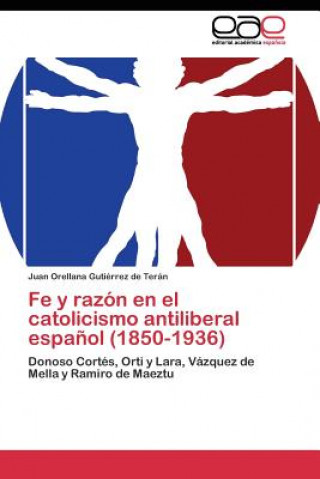 Carte Fe y razon en el catolicismo antiliberal espanol (1850-1936) Juan Orellana Gutiérrez de Terán