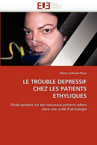 Kniha Trouble Depressif Chez Les Patients Ethyliques Milton Orihuela Flores