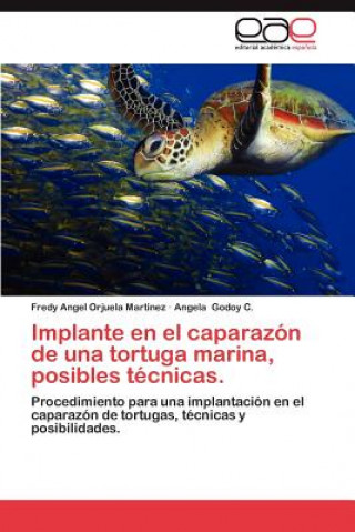 Kniha Implante En El Caparazon de Una Tortuga Marina, Posibles Tecnicas. Fredy Angel Orjuela Martinez