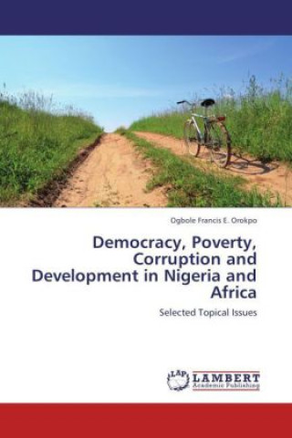 Carte Democracy, Poverty, Corruption and Development in Nigeria and Africa Ogbole Francis E. Orokpo