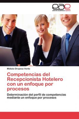 Könyv Competencias del Recepcionista Hotelero con un enfoque por procesos Midiala Oropesa Vento