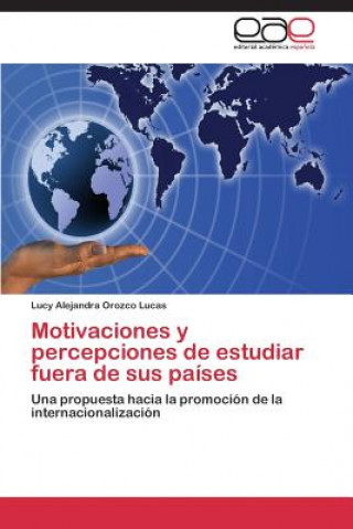 Книга Motivaciones y percepciones de estudiar fuera de sus paises Lucy Alejandra Orozco Lucas