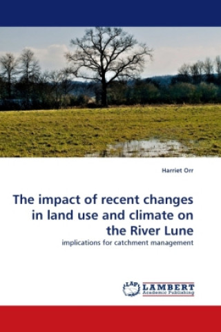 Carte The impact of recent changes in land use and climate on the River Lune Harriet Orr