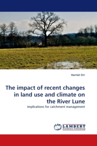 Книга The impact of recent changes in land use and climate on the River Lune Harriet Orr