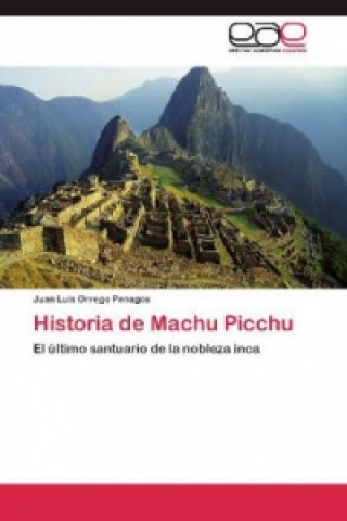 Kniha Historia de Machu Picchu Juan Luis Orrego Penagos