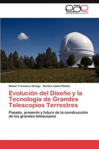 Książka Evolucion del Diseno y La Tecnologia de Grandes Telescopios Terrestres Néstor Francisco Ortega