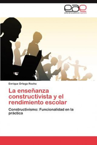 Книга Ensenanza Constructivista y El Rendimiento Escolar Enrique Ortega Rocha