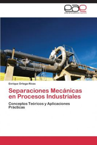 Kniha Separaciones Mecanicas en Procesos Industriales Enrique Ortega-Rivas