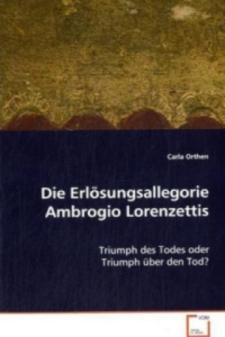 Książka Die Erlösungsallegorie Ambrogio Lorenzettis Carla Orthen