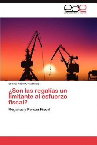 Könyv Son Las Regalias Un Limitante Al Esfuerzo Fiscal? Milena Rocío Ortíz Rubio