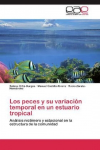 Könyv Los peces y su variación temporal en un estuario tropical Selene Ortiz-Burgos