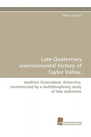 Kniha Late Quaternary environmental history of Taylor Valley, Sabrina Ortlepp
