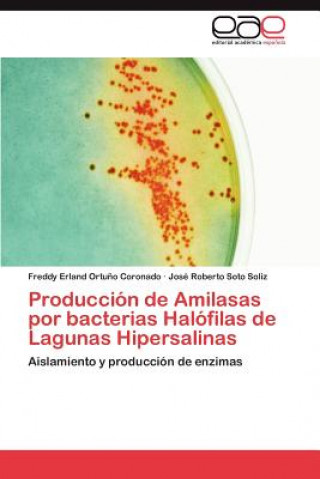 Книга Produccion de Amilasas por bacterias Halofilas de Lagunas Hipersalinas Ortuno Coronado Freddy Erland