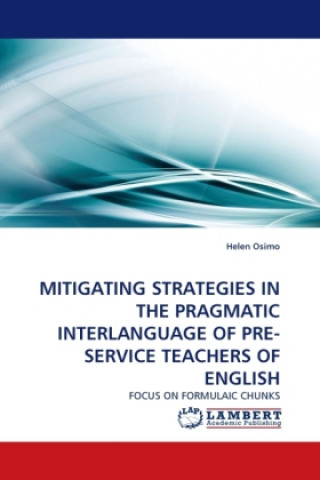 Könyv MITIGATING STRATEGIES IN THE PRAGMATIC INTERLANGUAGE OF PRE- SERVICE TEACHERS OF ENGLISH Helen Osimo