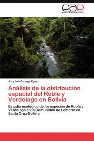 Książka Analisis de La Distribucion Espacial del Roble y Verdolago En Bolivia Jose Luis Osinaga Eguez